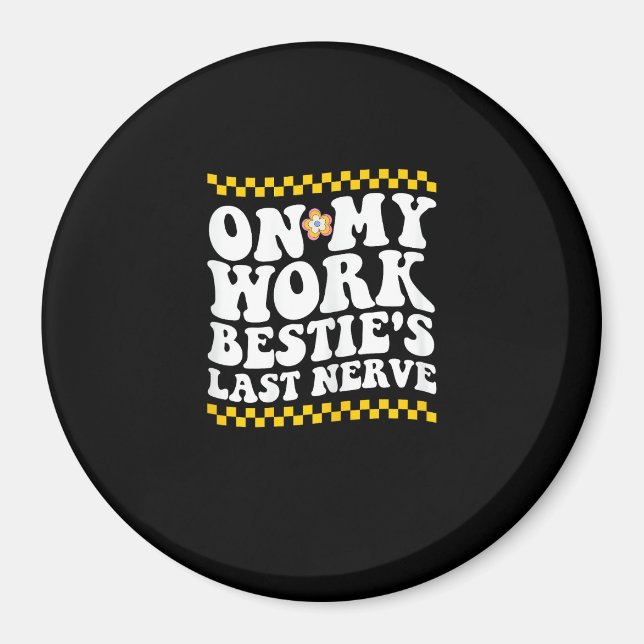 Groovy On My Work Bestie's Last Nerve - Funny Coll Magnet (Front)