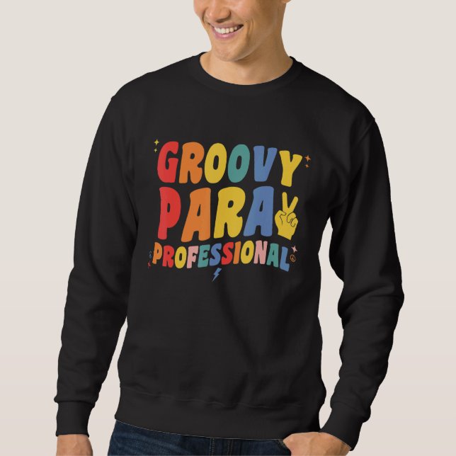 Groovy Paraprofessional Retro Para Pro Professiona Sweatshirt (Front)