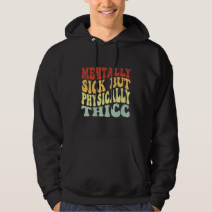 Groovy Physically Thicc And Mentally Sick Women gi Hoodie
