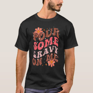 Groovy Pour Some Gravy on Me Thanksgiving Happy Tu T-Shirt