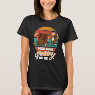 Groovy Pour Some Gravy on Me turkey is ready to ea T-Shirt