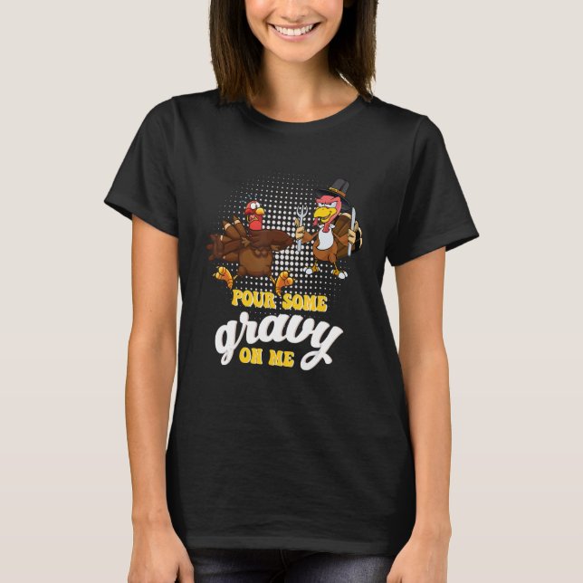 Groovy Pour Some Gravy on Me turkey is ready to ea T-Shirt (Front)