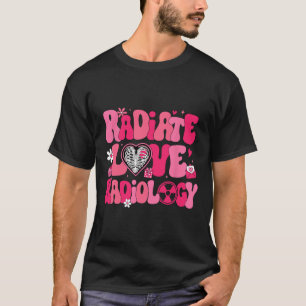 Groovy Radiate Love Radiology X-ray Technician Val T-Shirt