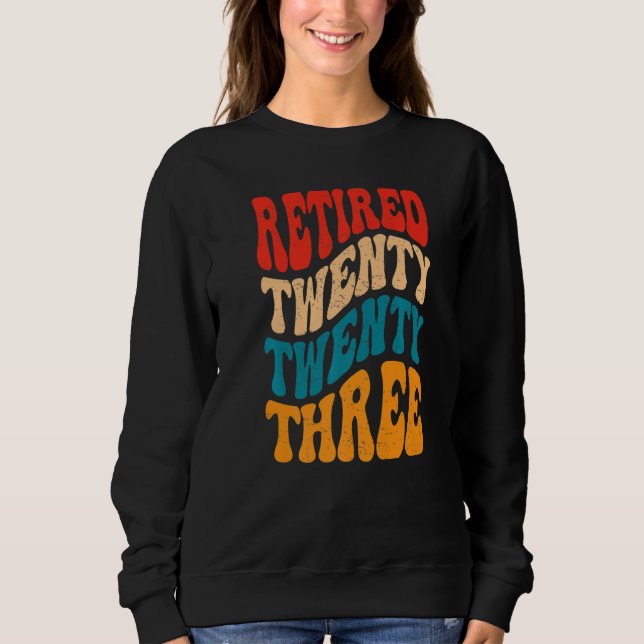 Groovy Retired Twenty Twenty Three Retro Retiremen Sweatshirt (Front)