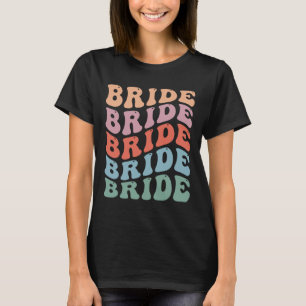Groovy Retro Bride Bachelorette Party Bridal Bride T-Shirt
