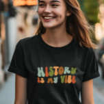 Groovy Retro History Is My Vibe, Historian T-Shirt<br><div class="desc">Groovy 'history is my vibe' t-shirt. It makes a fantastic gift for historians and history buffs.</div>