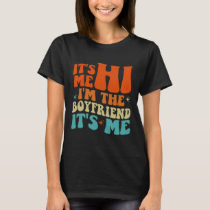 Groovy Retro It's Me Hi I'm The Boyfriend It's Me  T-Shirt