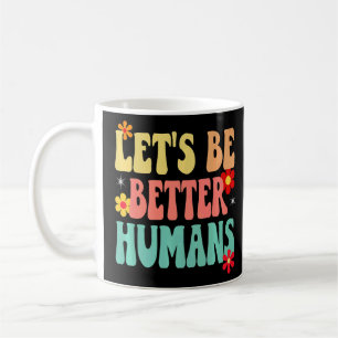 Groovy Retro Let's Be Better Humans    Coffee Mug