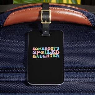 Groovy Retro Somebody's Spoiled Daughter Luggage Tag