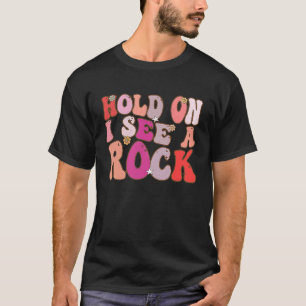 Groovy Retro Vintage Hold On I See A Rock T-Shirt