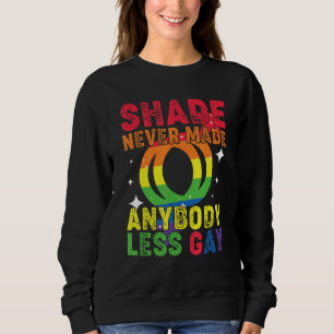 Groovy Shade Never Made Anybody Less Gay LGBTQ Pri Sweatshirt