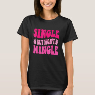 Groovy Single But Wonu2019t Mingle  Anti Valentine T-Shirt