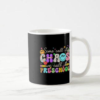 Groovy Some Call It Chaos We Call It Preschool Tea Coffee Mug