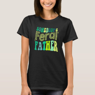 Groovy Somebody s Feral Father Retro Father s Day  T-Shirt