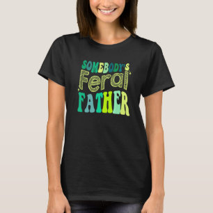 Groovy Somebody s Feral Father Retro Father s Day T-Shirt