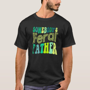 Groovy Somebody s Feral Father Retro Father s Day  T-Shirt