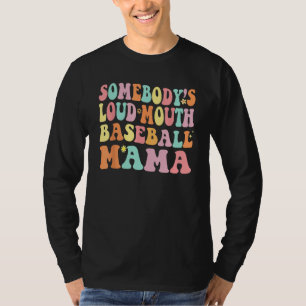 Groovy Somebody s Loud Mouth Baseball Mama Mom Mot T-Shirt