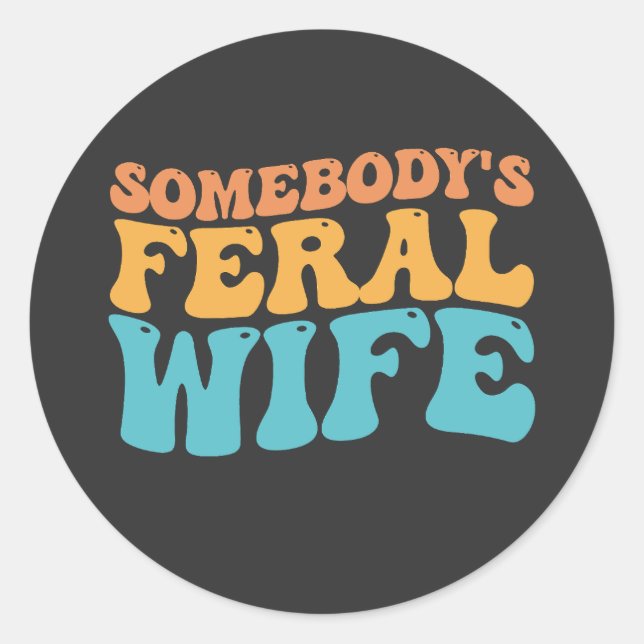Groovy Somebody's Feral Wife Retro Classic Round Sticker (Front)
