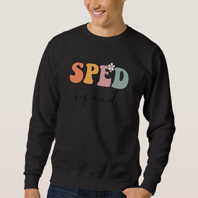 Groovy Sped Squad Specials Ed Teacher Special Educ Sweatshirt (Front)