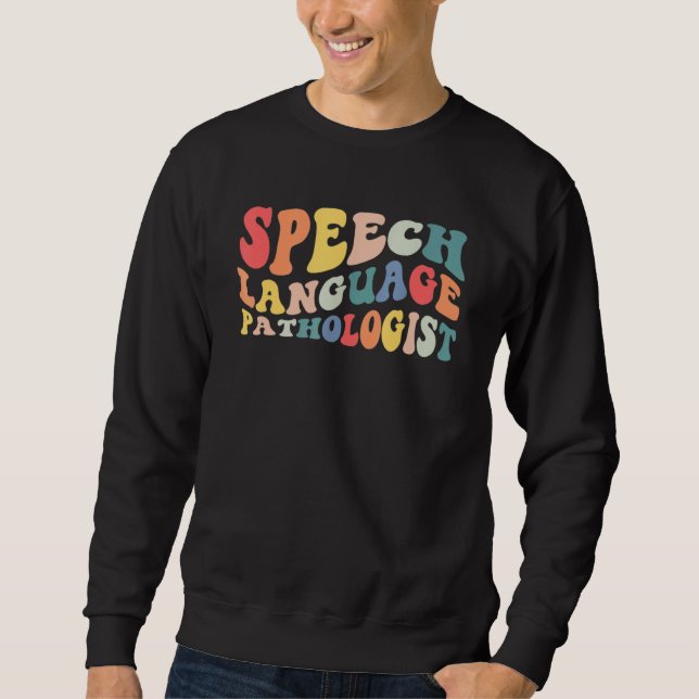 Groovy Speech Language Pathologist Slp Your Words  Sweatshirt (Front)