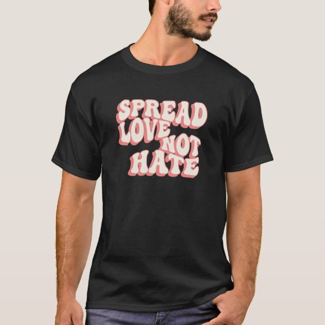 Groovy Spread Love Not Hate T-Shirt (Front)