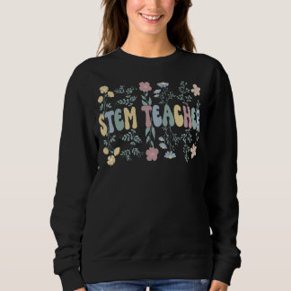Groovy Stem Teacher Flowers Proud Stem Teacher 1 Sweatshirt