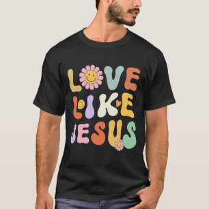 Groovy style Christian for women Love Like Jesus T-Shirt