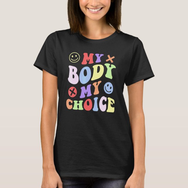 Groovy Style My Body My Choice Pro Women Rights T-Shirt (Front)