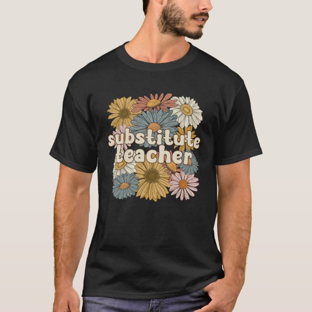 Groovy Substitute Teacher Flowers Sub Teacher T-Shirt (Front)