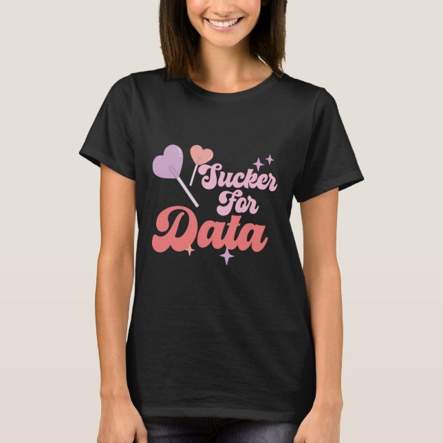 Groovy Sucker For Data Bcby Valentine Behaviour Th T-Shirt (Front)