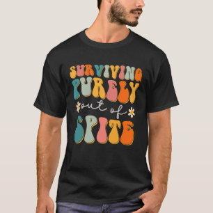 Groovy Surviving Purely Out Of Spite A Humorous  J T-Shirt