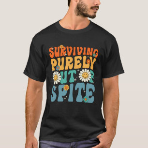 Groovy Surviving Purely Out Of Spite A Humorous  J T-Shirt