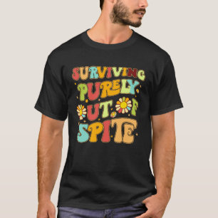 Groovy Surviving Purely Out Of Spite A Humorous  J T-Shirt