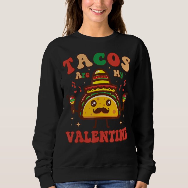 Groovy Tacos Are My Valentine Funny Valentines Day Sweatshirt (Front)