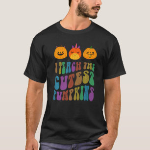 Groovy Teacher I TEACH The CUTEST PUMPKINS In The T-Shirt