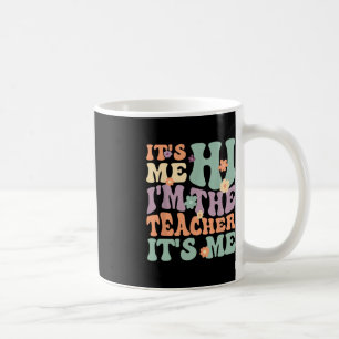 Groovy Teacher Its Me Hi I'm The Teacher Its Me Coffee Mug