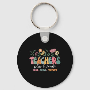 Groovy Teachers Plant Seeds That Grow Forever Back Key Ring