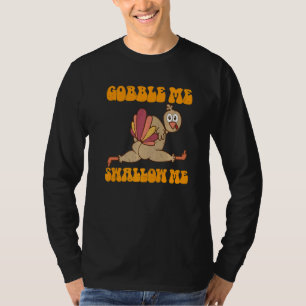 Groovy Thanksgiving Gobble Me Swallow Me Turkey T-Shirt