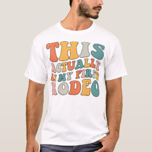 Groovy This Actually Is My First Rodeo Funny Cowbo T-Shirt