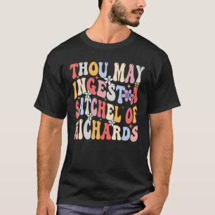 Groovy Thou May Ingest A Satchel Of Richards T-Shirt