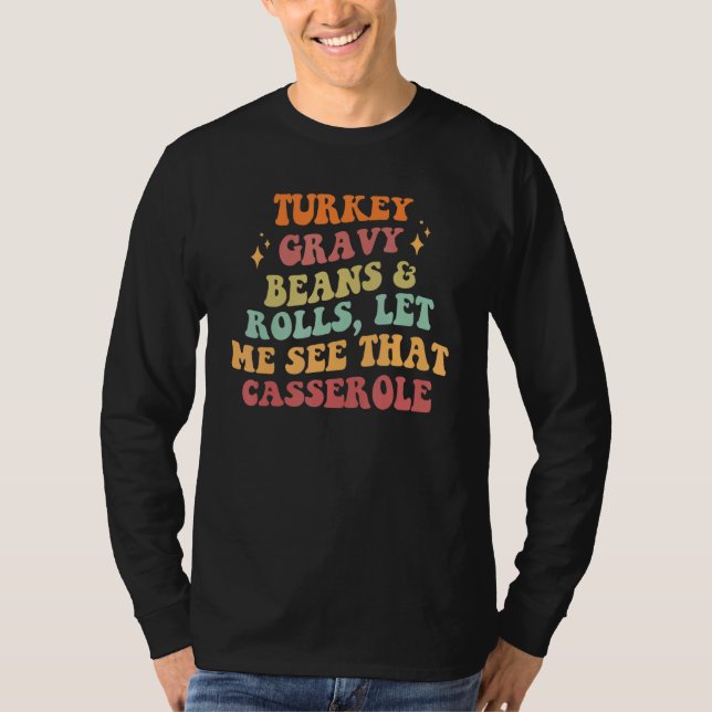Groovy Turkey Gravy Beans Rolls Let Me See That Ca T-Shirt (Front)