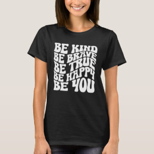 Groovy vintage Be Kind Be Brave Be True Be Happy B T-Shirt