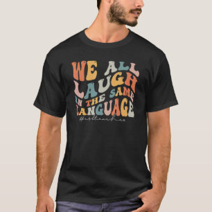 Groovy We All Laugh In The Same Language ESL Teach T-Shirt