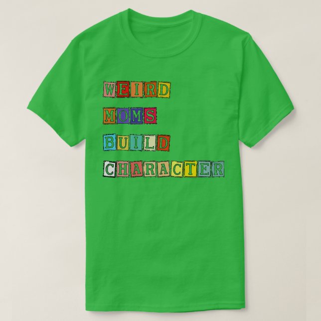 Groovy Weird Moms Build Character 197 T-Shirt (Design Front)