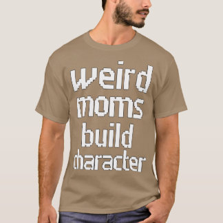 Groovy Weird Moms Build Character 263 T-Shirt