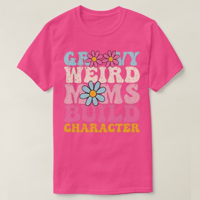 Groovy Weird Moms Build Character 266 T-Shirt (Design Front)