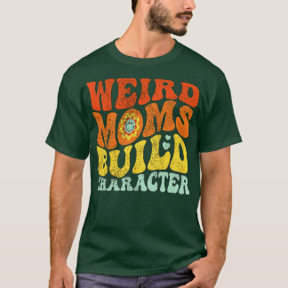 groovy weird moms build character 276 T-Shirt