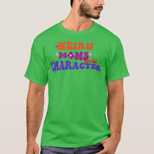 groovy weird moms build character 306 T-Shirt
