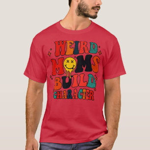 Groovy weird moms build character 348 T-Shirt