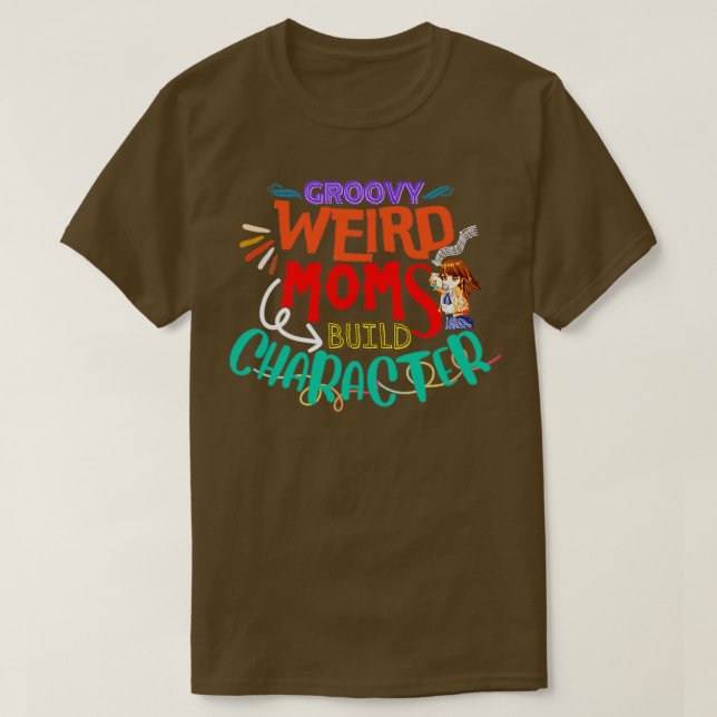 Groovy Weird Moms Build Character Funny Moms anime T-Shirt (Design Front)